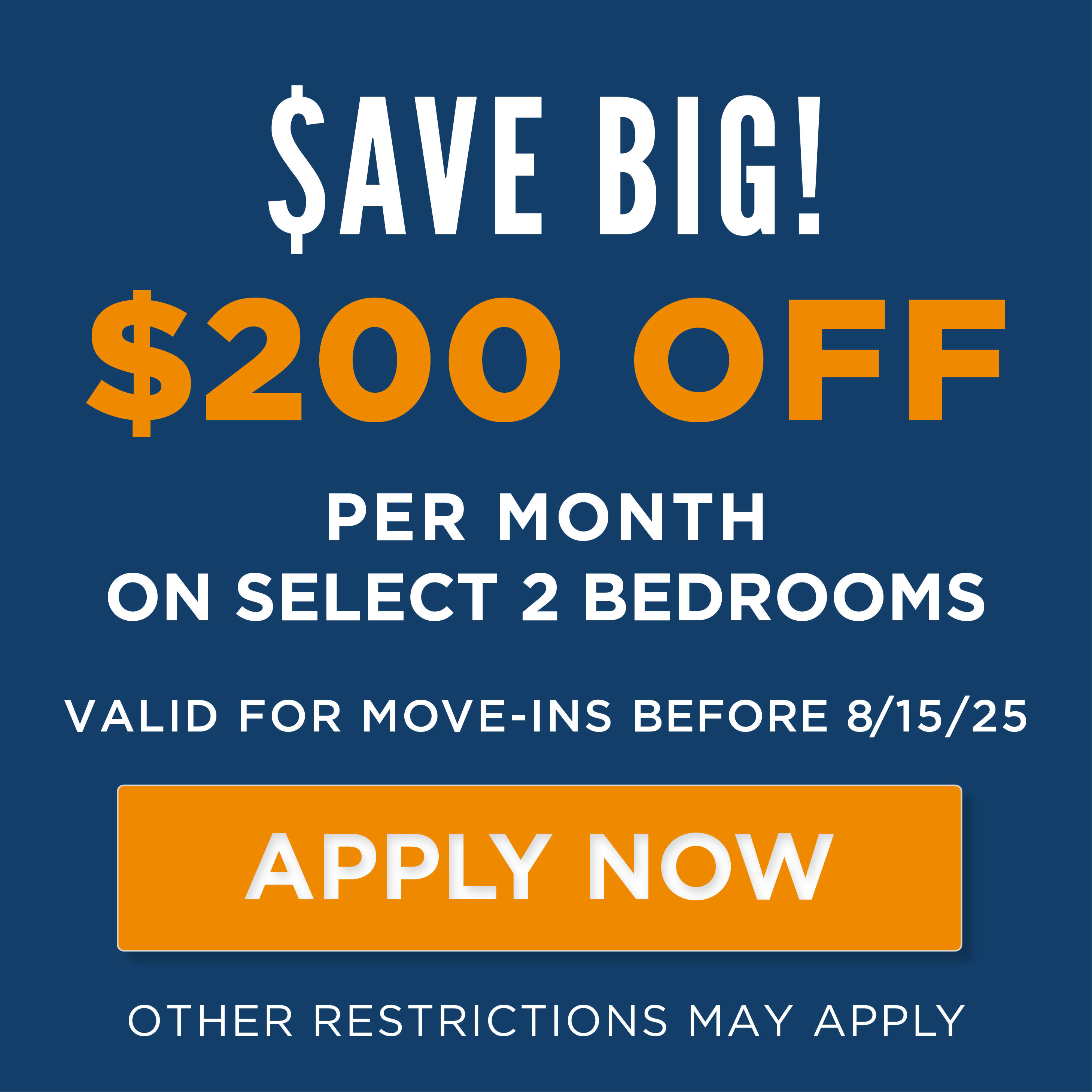 $200 Off per month select 2 bedrooms. Must move-in by 8/15/25. Certain restrictions apply. 