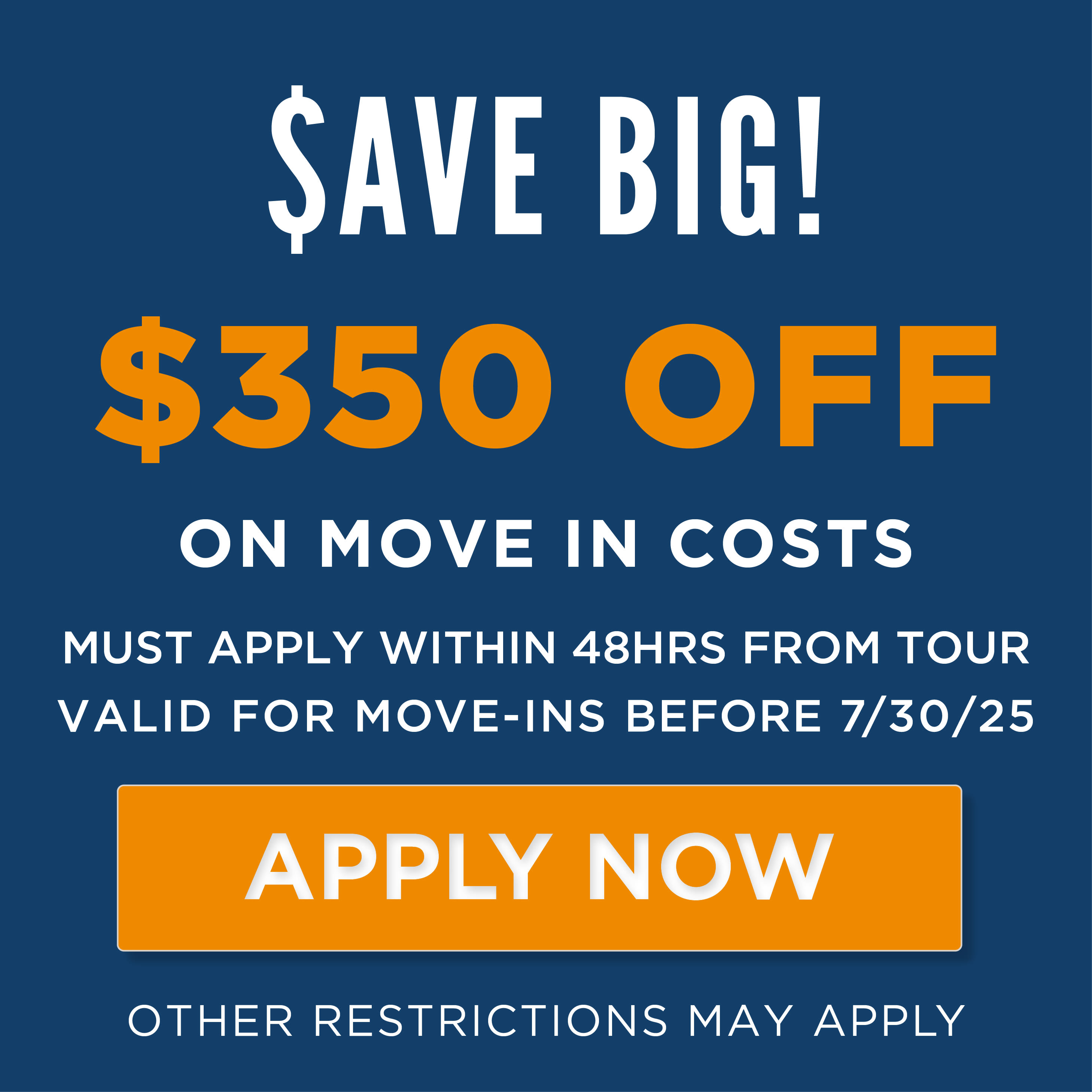 Save $350 off move-in costs when you apply within 48 hours of touring and move in by July 30th.