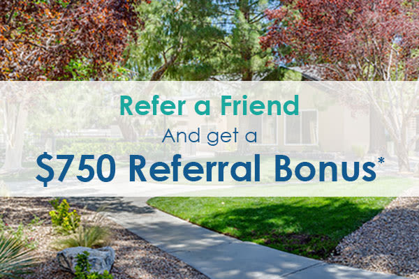 Refer a friend and receive a $750 referral bonus*