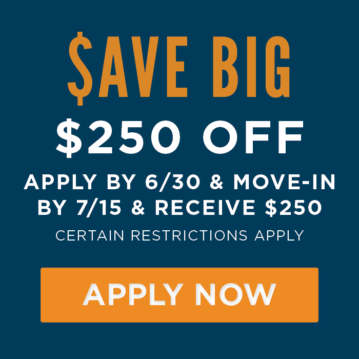 $250 off  apply by 6/30 & Move-in by 7/15 & receive $250 Certain Restrictions Apply