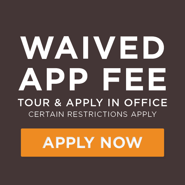 Waived Application Fee Tour and Apply in Office. Certain Restrictions Apply. 