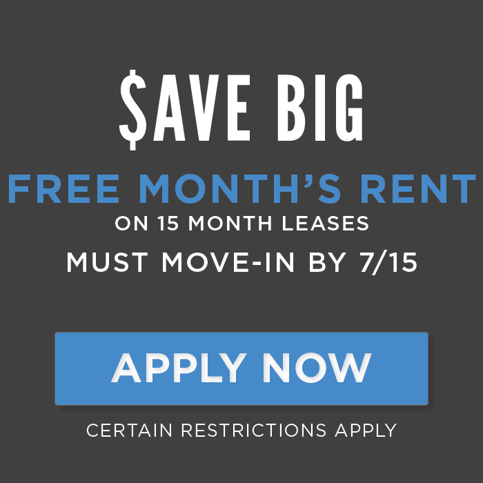 FREE Month’s rent on 15 month leases must move-in by 7/15 Certain Restrictions Apply.