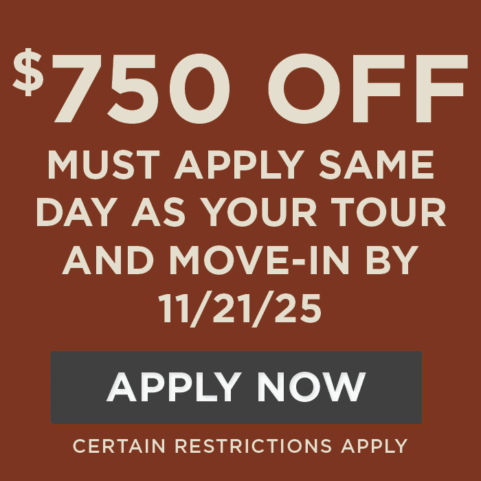 $750 OFF must APPLY SAME DAY AS YOUR TOUR AND MOVE-IN by 11/21/25