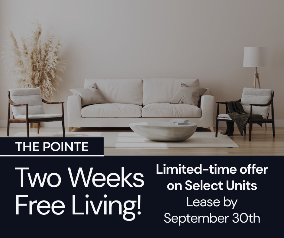 The Pointe At Victoria TWO WEEKS FREE on SELECT UNITS.  Must Lease By 9/30- Act Fast! **Discount applies after first full months rent.