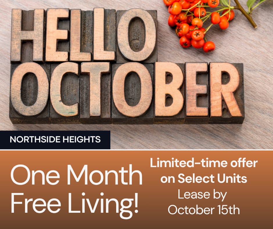 Northside Heights ONE MONTH Free on SELECT Units. Limited Availability - Act Fast! **Discount applies after first full months rent. 