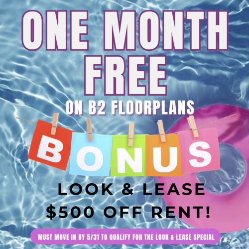 The Halston May Special - One Month free on B2 Floorplans ONly. Look & Lease Sale - $500 if you move in by May 31st
