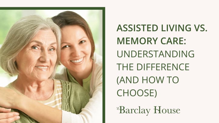 Assisted Living vs. Memory Care: Understand the Difference (and How to Choose)