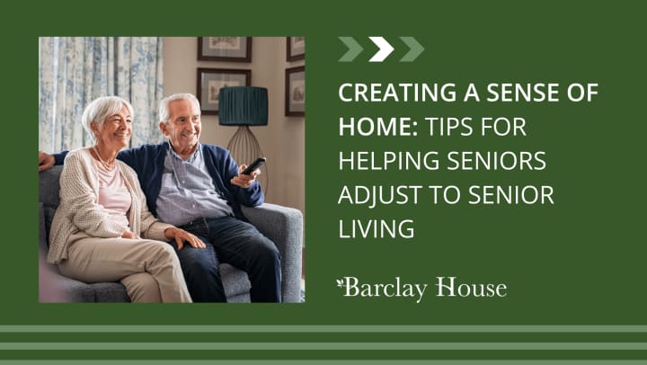 Creating a Sense of Home: Tips for Helping Seniors Adjust to Senior Living