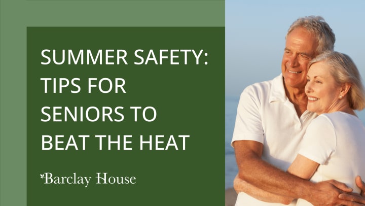 Summer Safety: Tips for Seniors to Beat The Heat