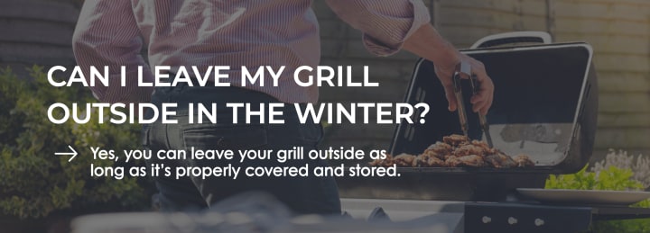 Can I leave my grill outside in the winter?