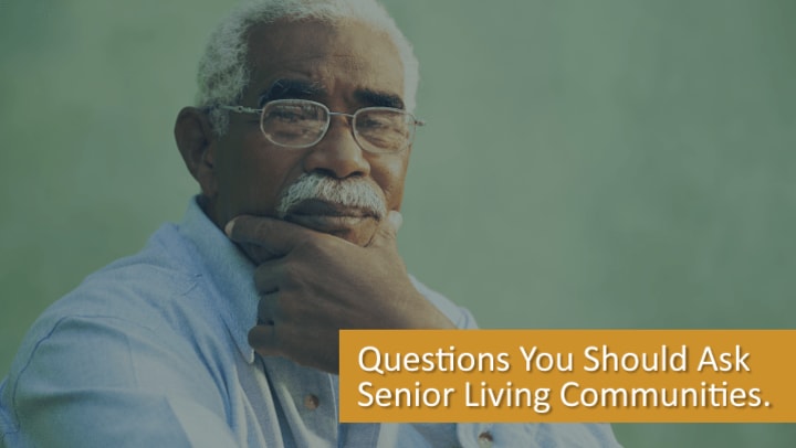 Questions You Should Ask Senior Living Communities 