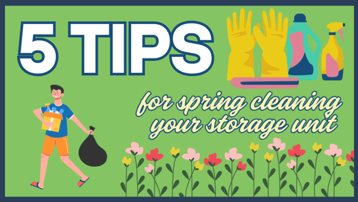 A cartoon image that says 5 tips for spring cleaning your storage unit on a green back ground with white outlined text. Includes cartoon images of a man with a bag of trash and cleaning supplies walking among spring tulips