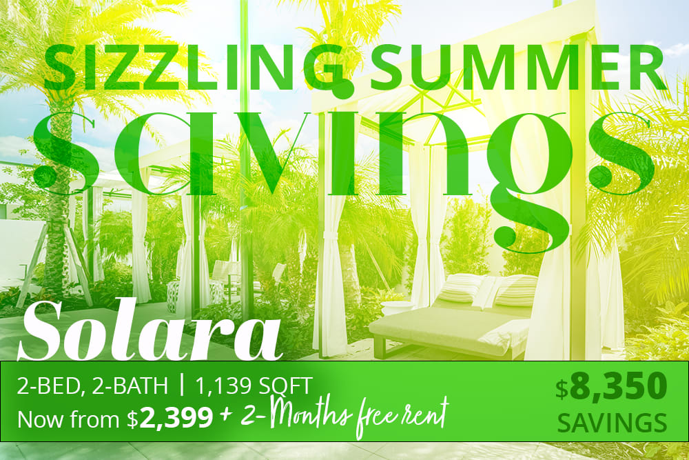 Solara 2-bed, 2-bath apartment at 1,139 square feet with sizzling summer savings from $2,399 plus 2 months free rent, for a total of $8,350 in savings.