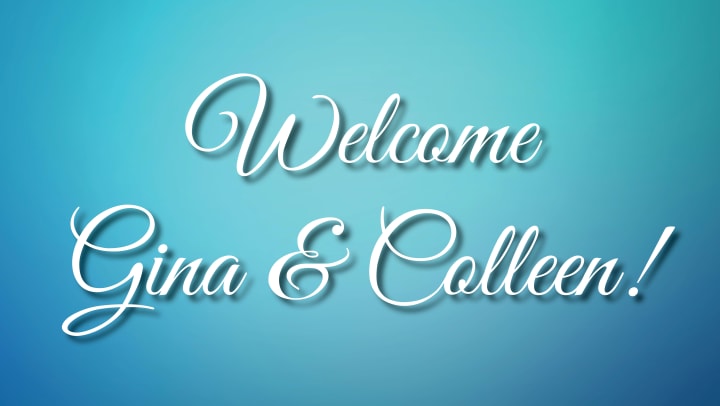 Blue Image with white text saying Welcome Gina & Colleen!