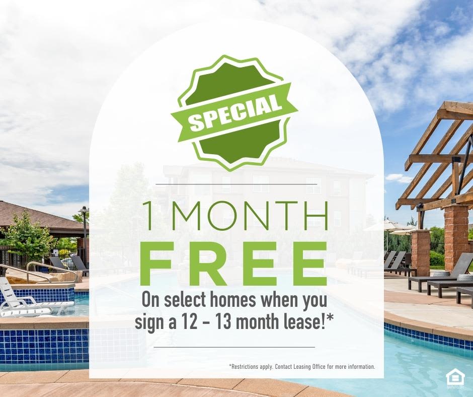 1 month FREE on select apartment homes when you sign a 12 - 13 month lease. Restrictions apply. Contact Leasing Office for more information.