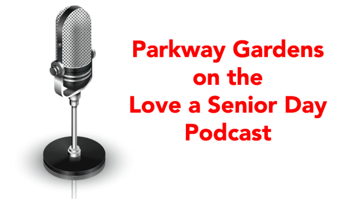 Microphone image with text: Parkway Gardens on the Love a Senior Day Postcast