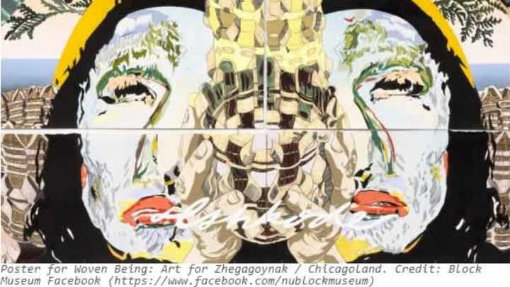 Poster for Woven Being: Art for Zhegagoynak / Chicagoland. Credit: Block Museum Facebook (https://www.facebook.com/nublockmuseum)