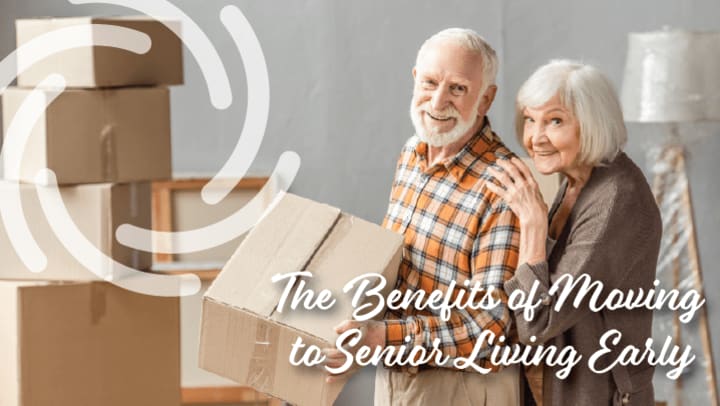 The Benefits of Moving to Senior Living Early