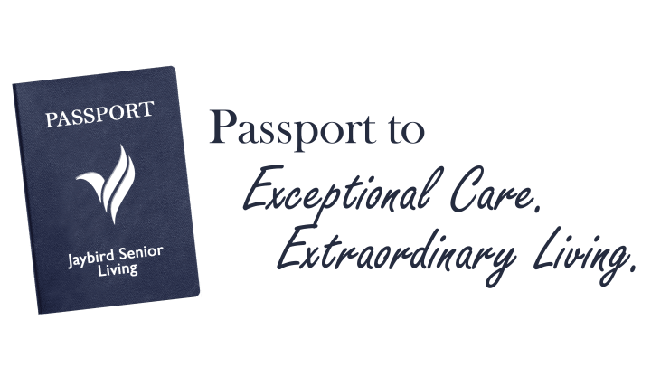 Jaybird Senior Living: your Passport to Exceptional Care, Extraordinary Living